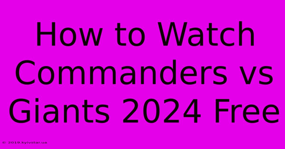 How To Watch Commanders Vs Giants 2024 Free