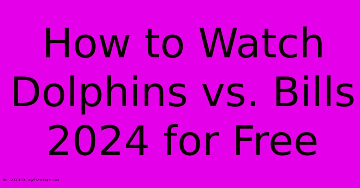 How To Watch Dolphins Vs. Bills 2024 For Free