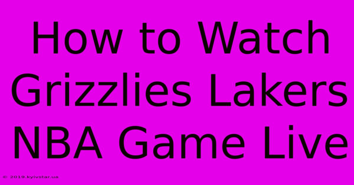 How To Watch Grizzlies Lakers NBA Game Live