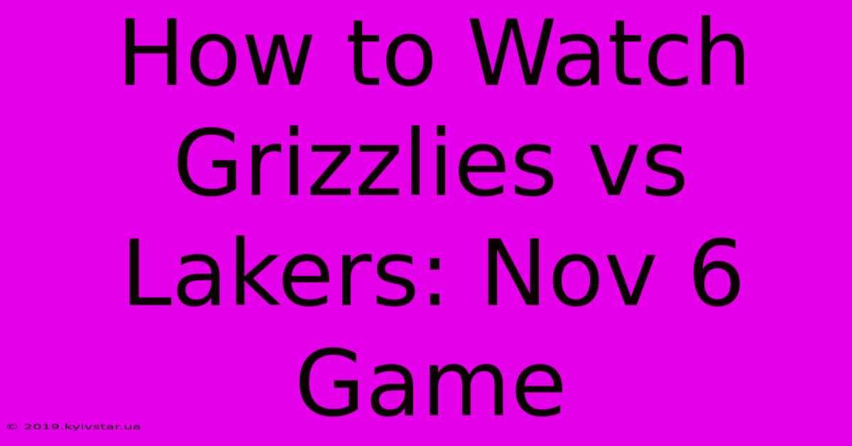 How To Watch Grizzlies Vs Lakers: Nov 6 Game 