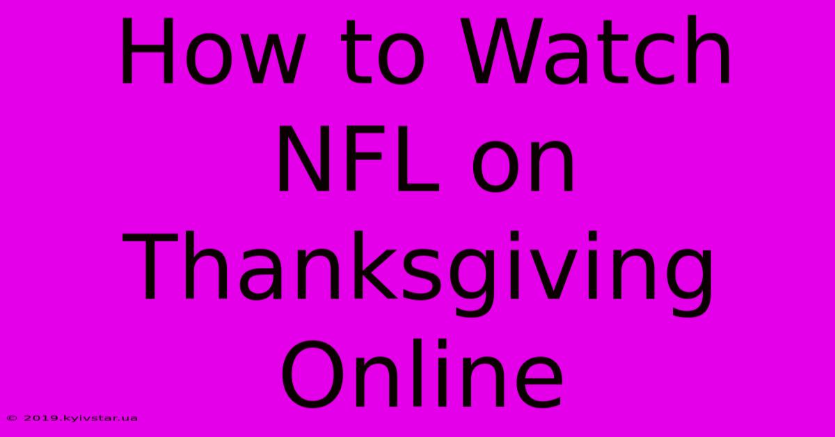 How To Watch NFL On Thanksgiving Online