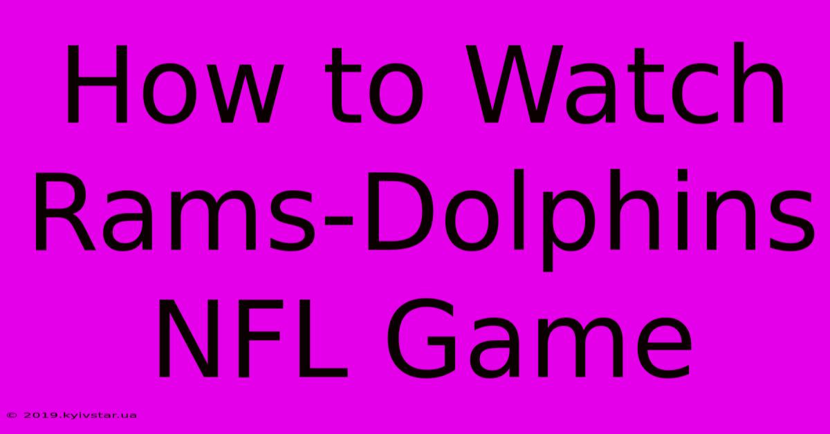 How To Watch Rams-Dolphins NFL Game