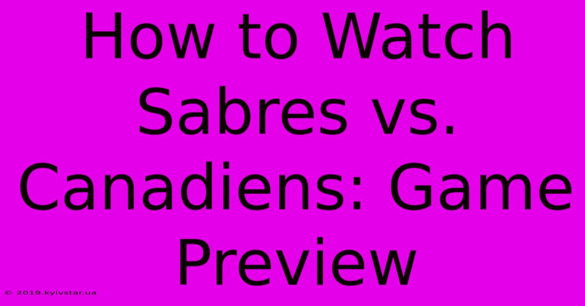 How To Watch Sabres Vs. Canadiens: Game Preview