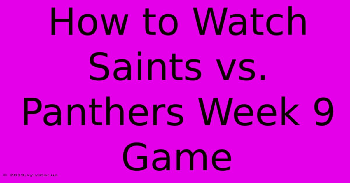 How To Watch Saints Vs. Panthers Week 9 Game