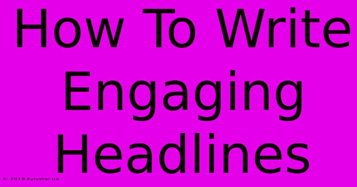 How To Write Engaging Headlines 