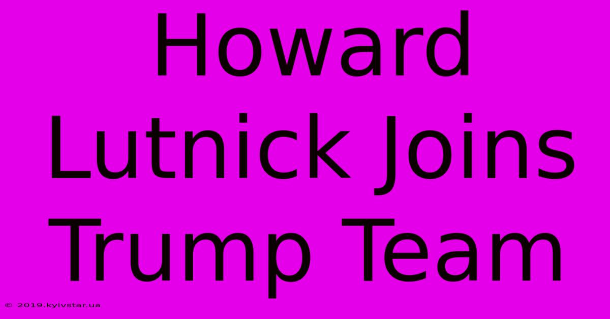 Howard Lutnick Joins Trump Team