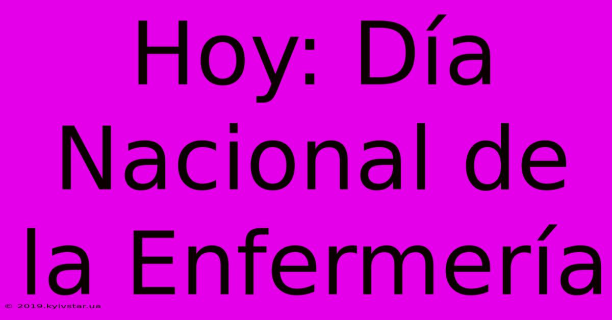 Hoy: Día Nacional De La Enfermería