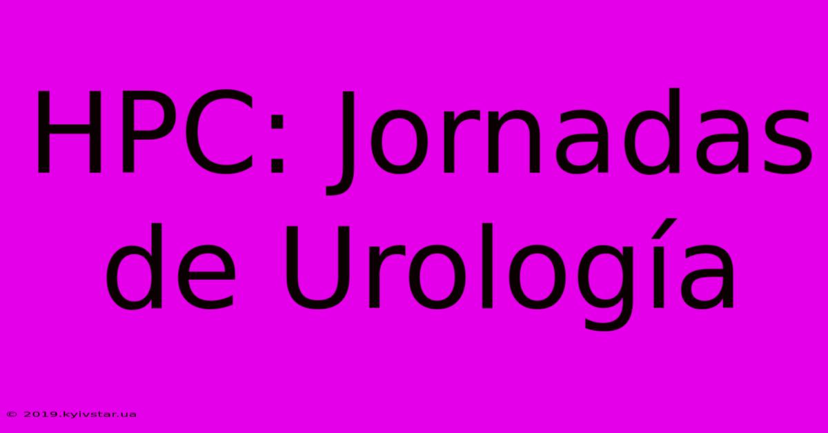 HPC: Jornadas De Urología