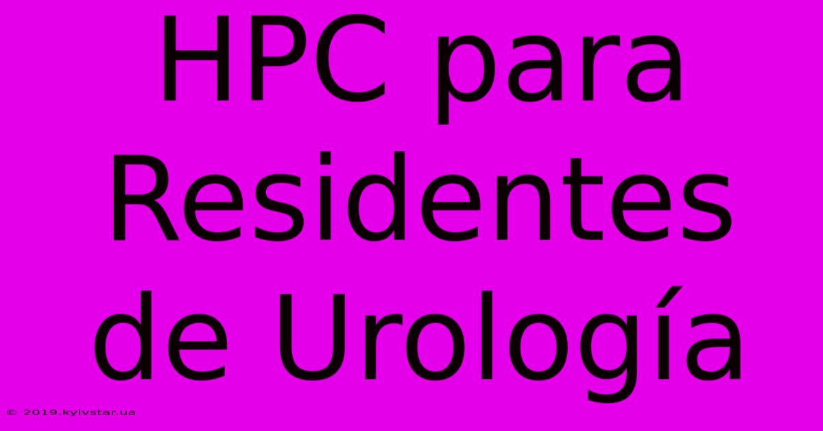 HPC Para Residentes De Urología