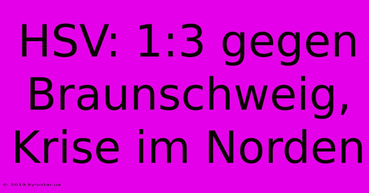 HSV: 1:3 Gegen Braunschweig, Krise Im Norden 