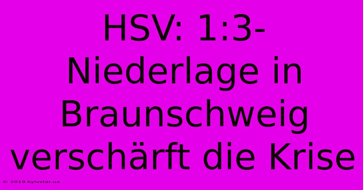 HSV: 1:3-Niederlage In Braunschweig Verschärft Die Krise