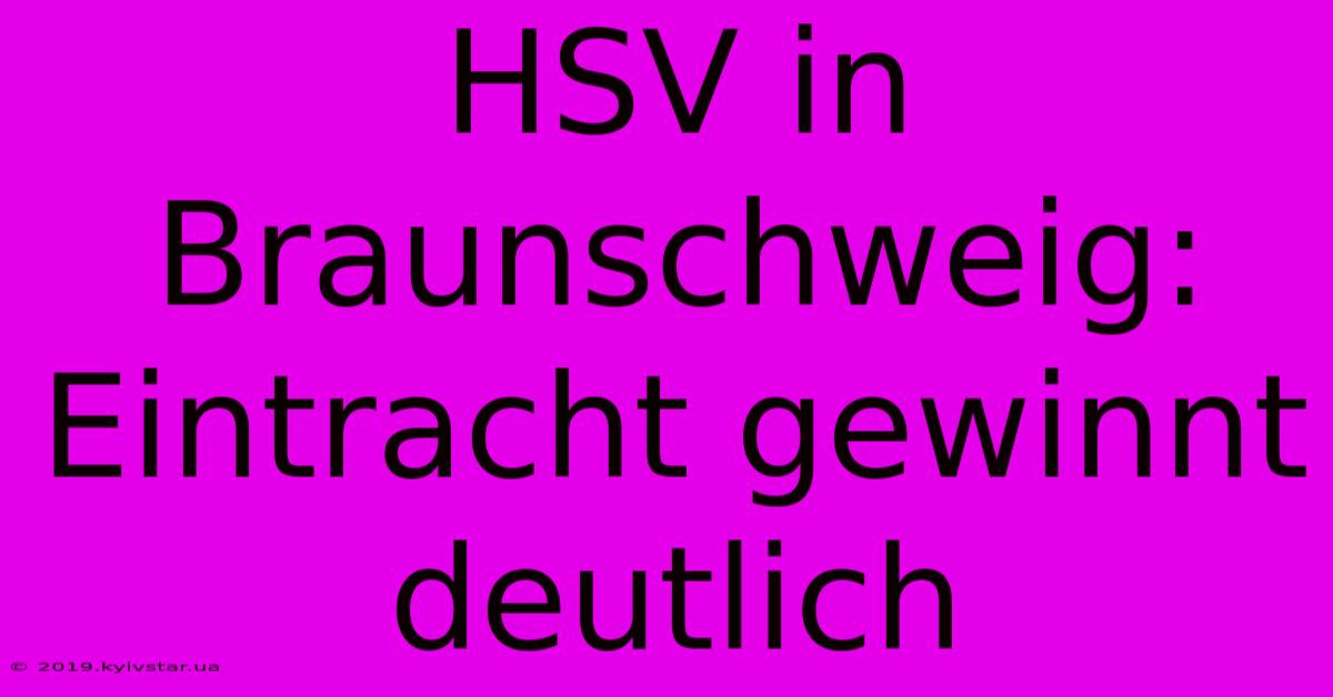 HSV In Braunschweig: Eintracht Gewinnt Deutlich 