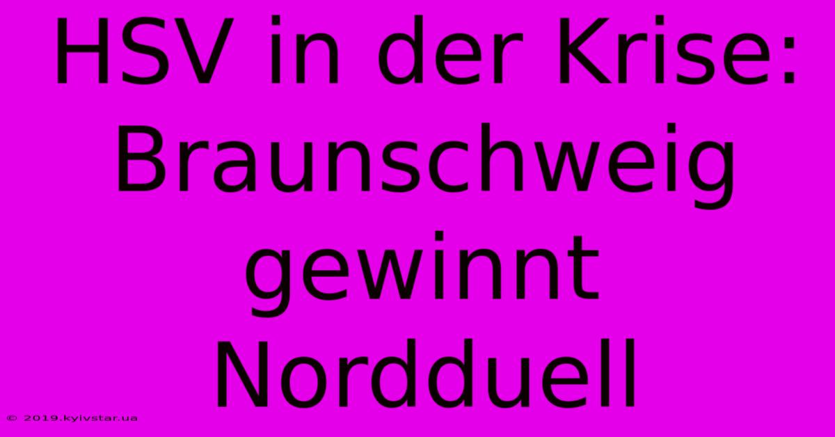 HSV In Der Krise: Braunschweig Gewinnt Nordduell