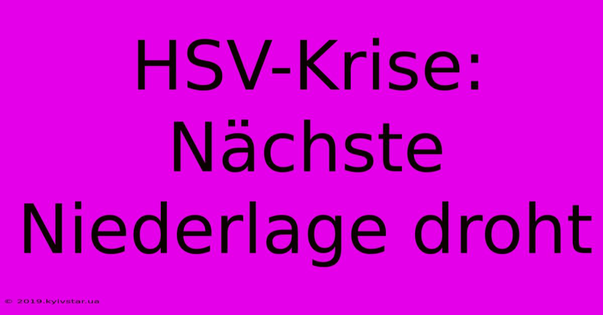 HSV-Krise: Nächste Niederlage Droht