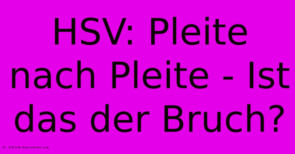 HSV: Pleite Nach Pleite - Ist Das Der Bruch? 