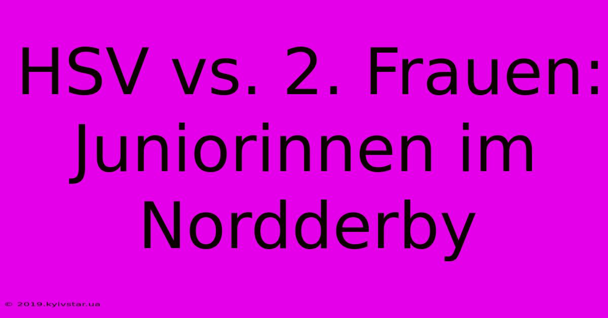 HSV Vs. 2. Frauen: Juniorinnen Im Nordderby 