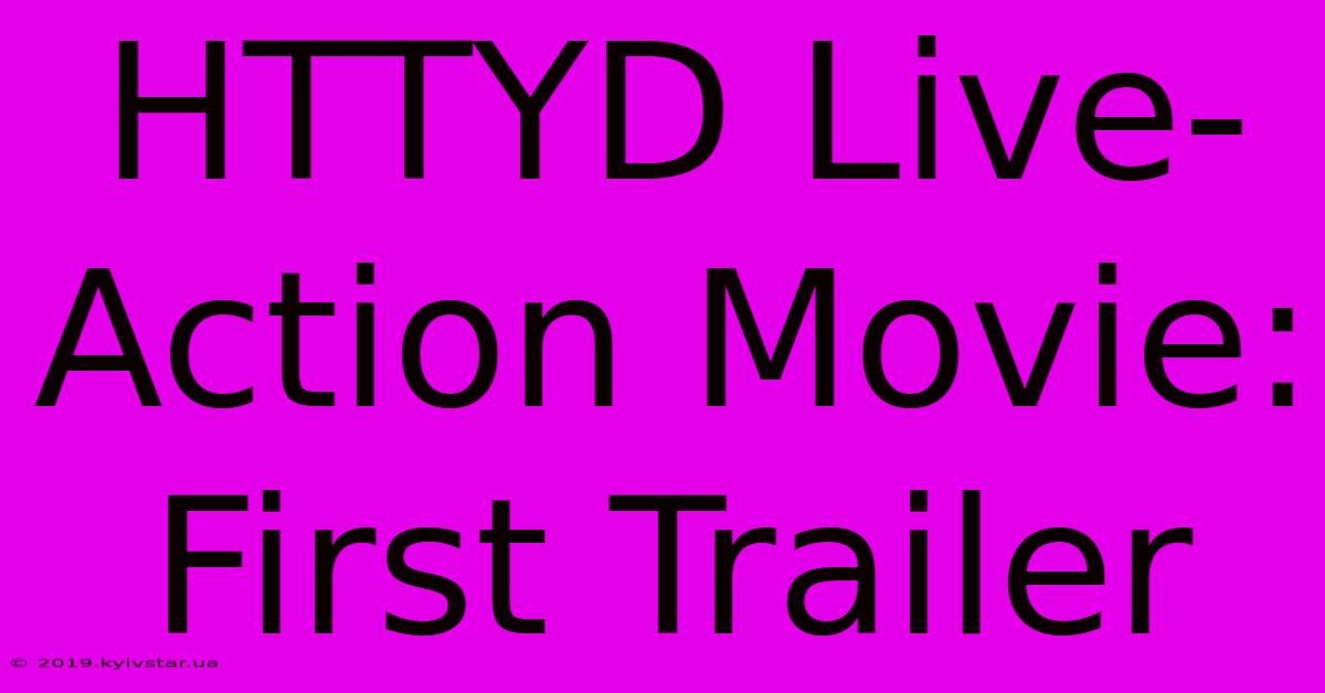 HTTYD Live-Action Movie: First Trailer