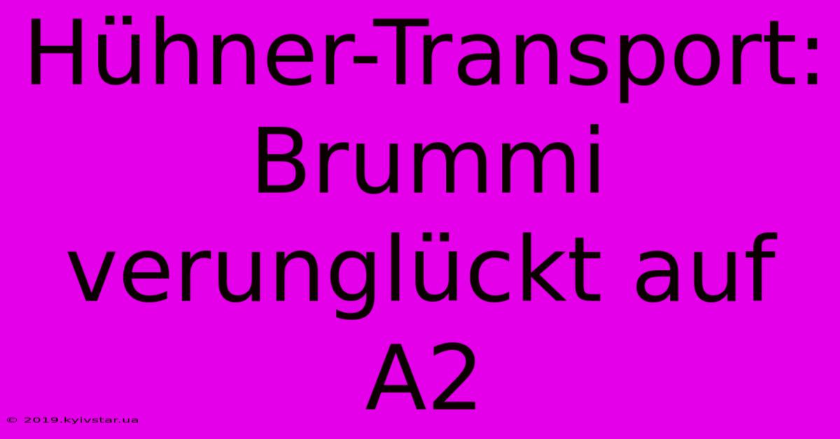 Hühner-Transport: Brummi Verunglückt Auf A2