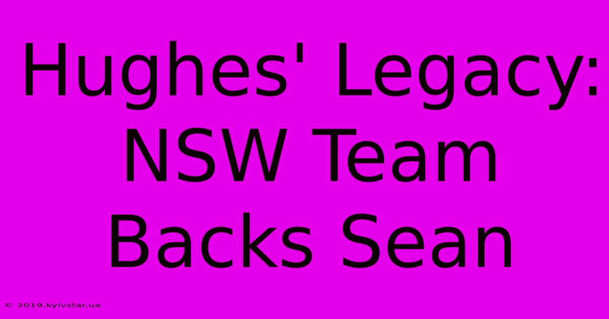 Hughes' Legacy: NSW Team Backs Sean