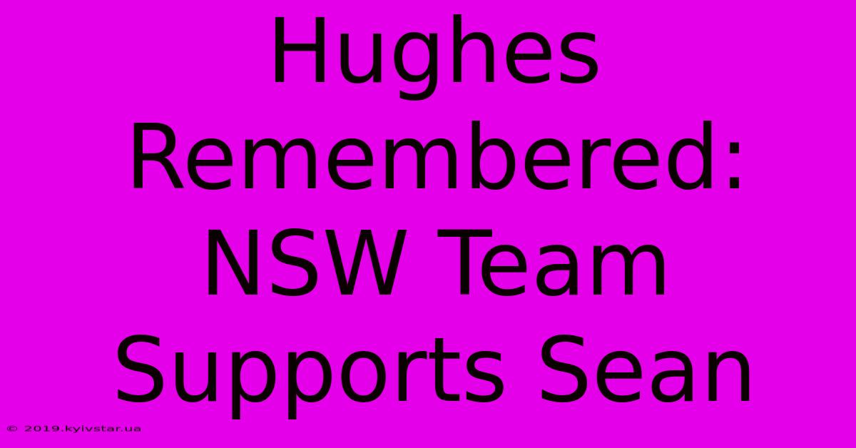 Hughes Remembered: NSW Team Supports Sean