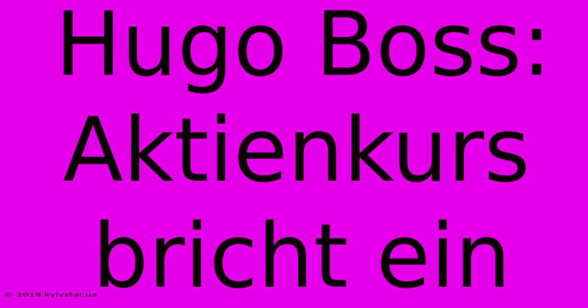 Hugo Boss: Aktienkurs Bricht Ein