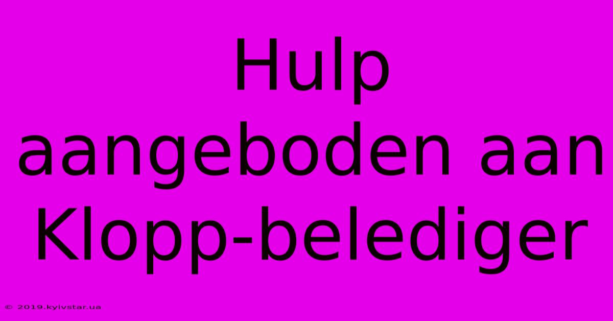 Hulp Aangeboden Aan Klopp-belediger