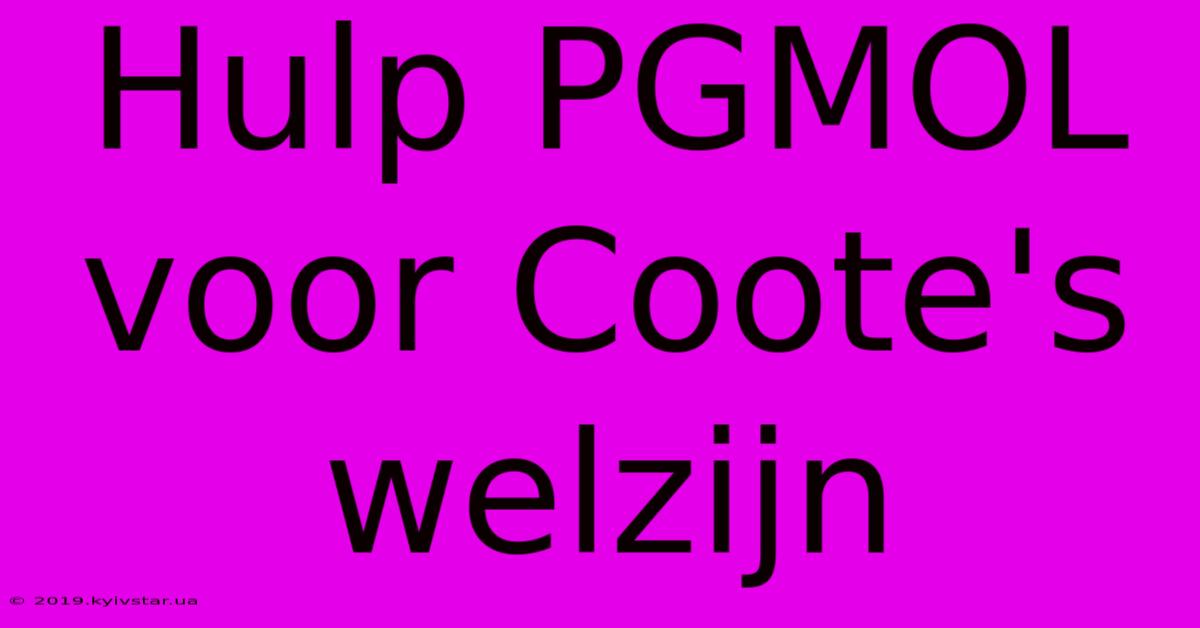 Hulp PGMOL Voor Coote's Welzijn