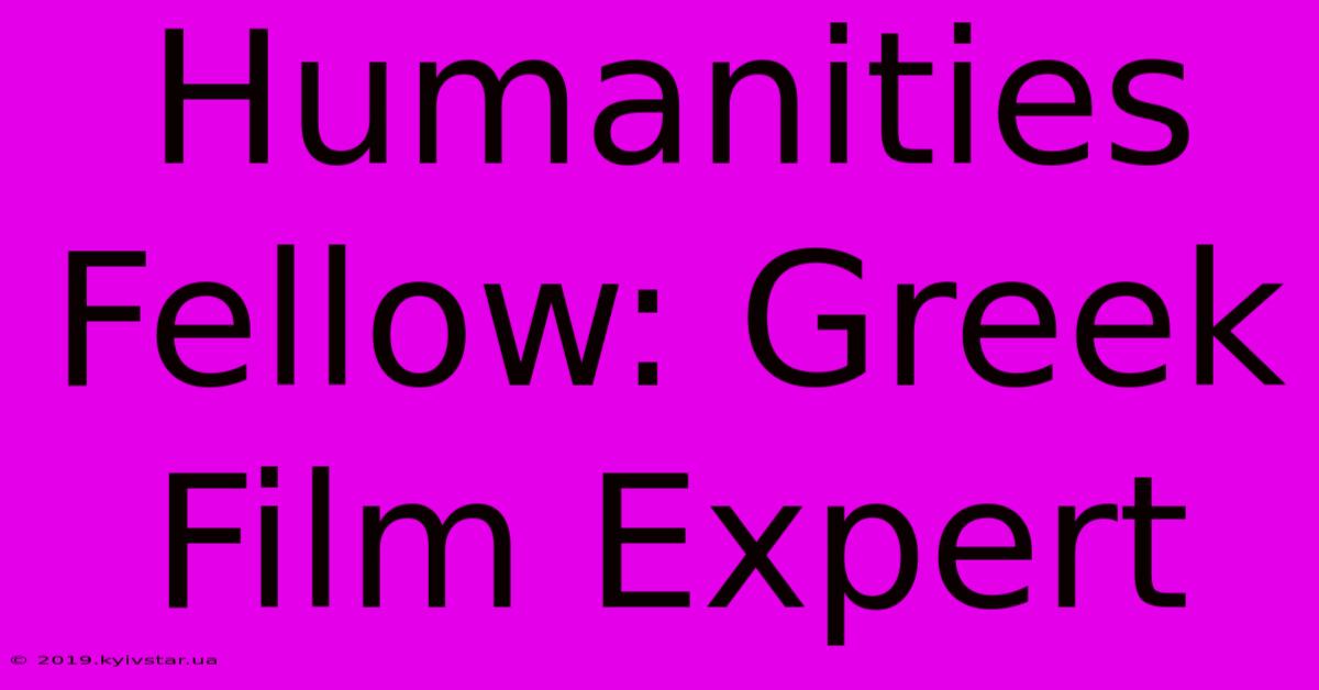 Humanities Fellow: Greek Film Expert