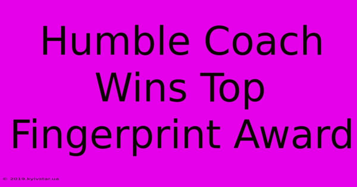 Humble Coach Wins Top Fingerprint Award