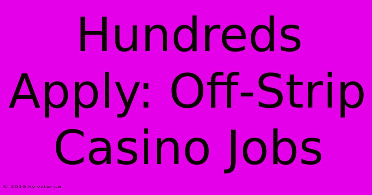 Hundreds Apply: Off-Strip Casino Jobs