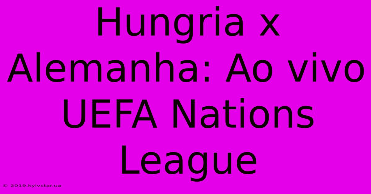 Hungria X Alemanha: Ao Vivo UEFA Nations League