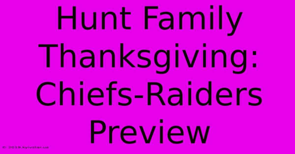 Hunt Family Thanksgiving: Chiefs-Raiders Preview