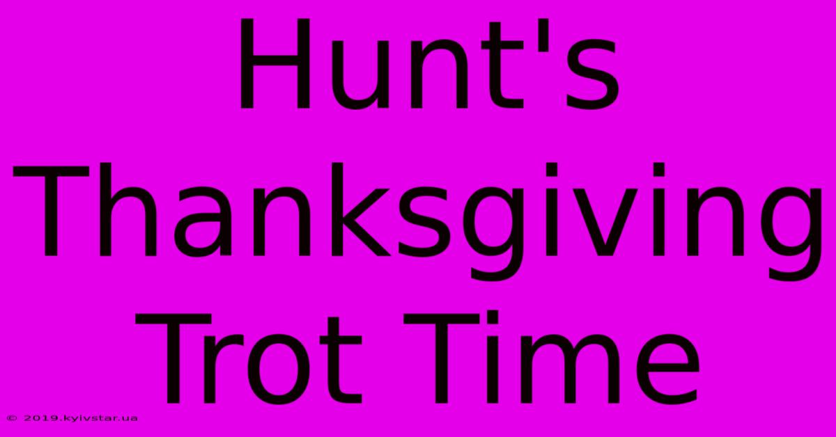 Hunt's Thanksgiving Trot Time