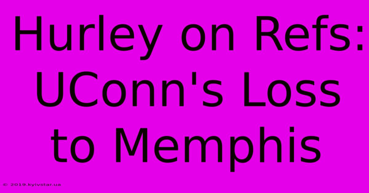 Hurley On Refs: UConn's Loss To Memphis