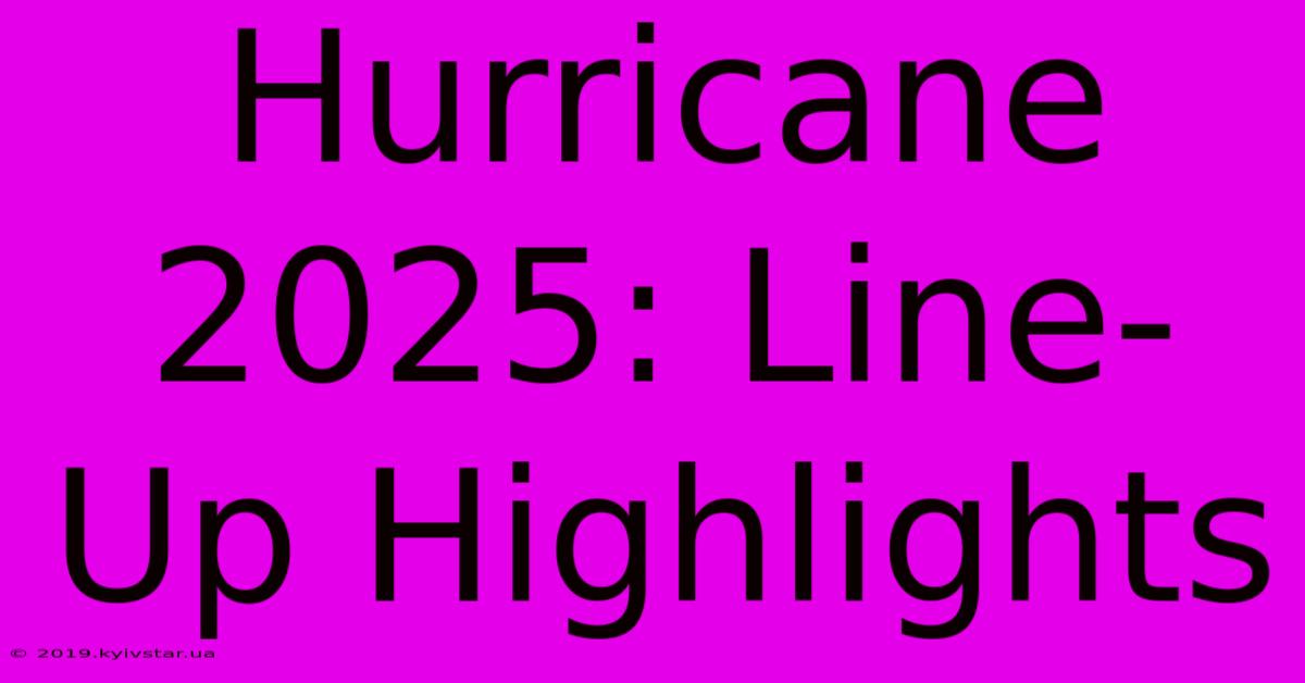 Hurricane 2025: Line-Up Highlights