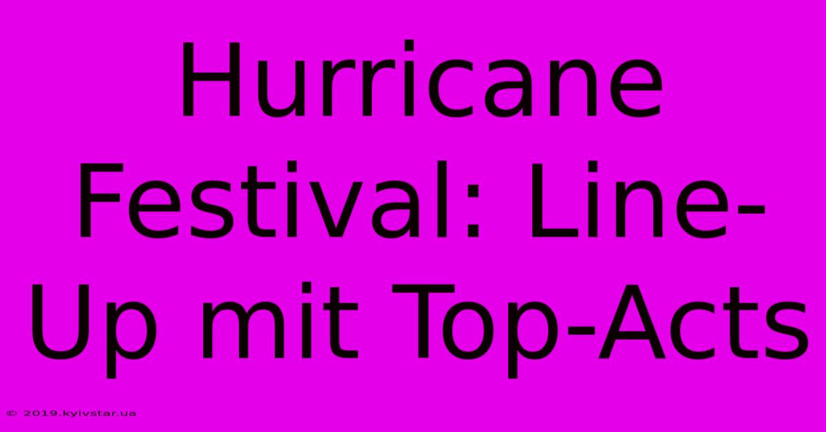 Hurricane Festival: Line-Up Mit Top-Acts