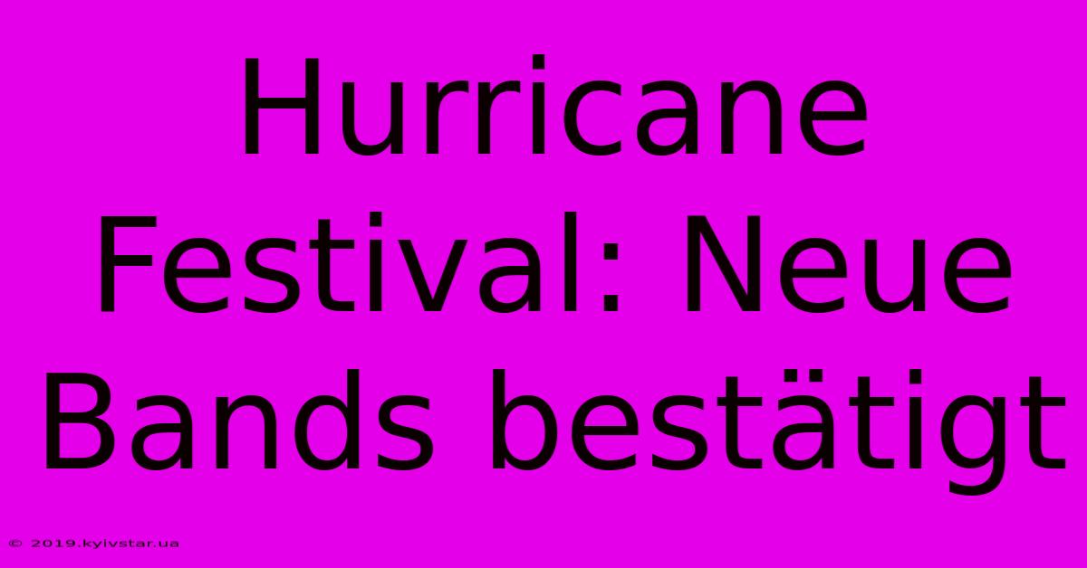 Hurricane Festival: Neue Bands Bestätigt