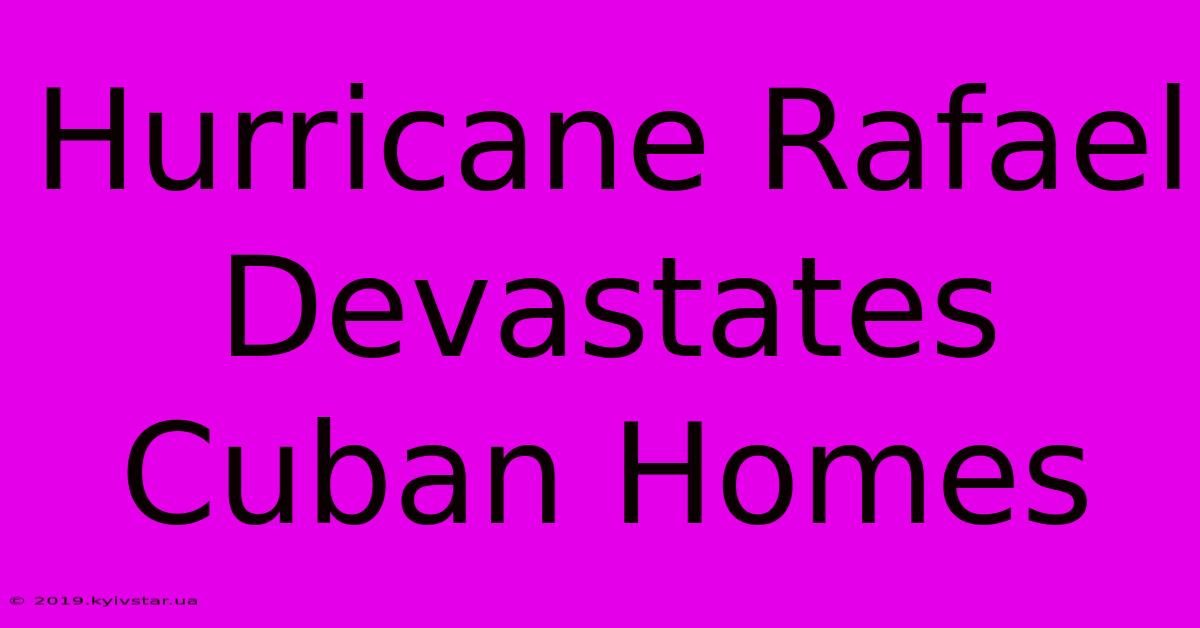 Hurricane Rafael Devastates Cuban Homes 