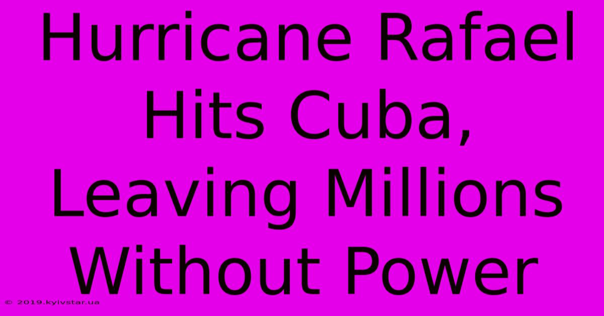 Hurricane Rafael Hits Cuba, Leaving Millions Without Power