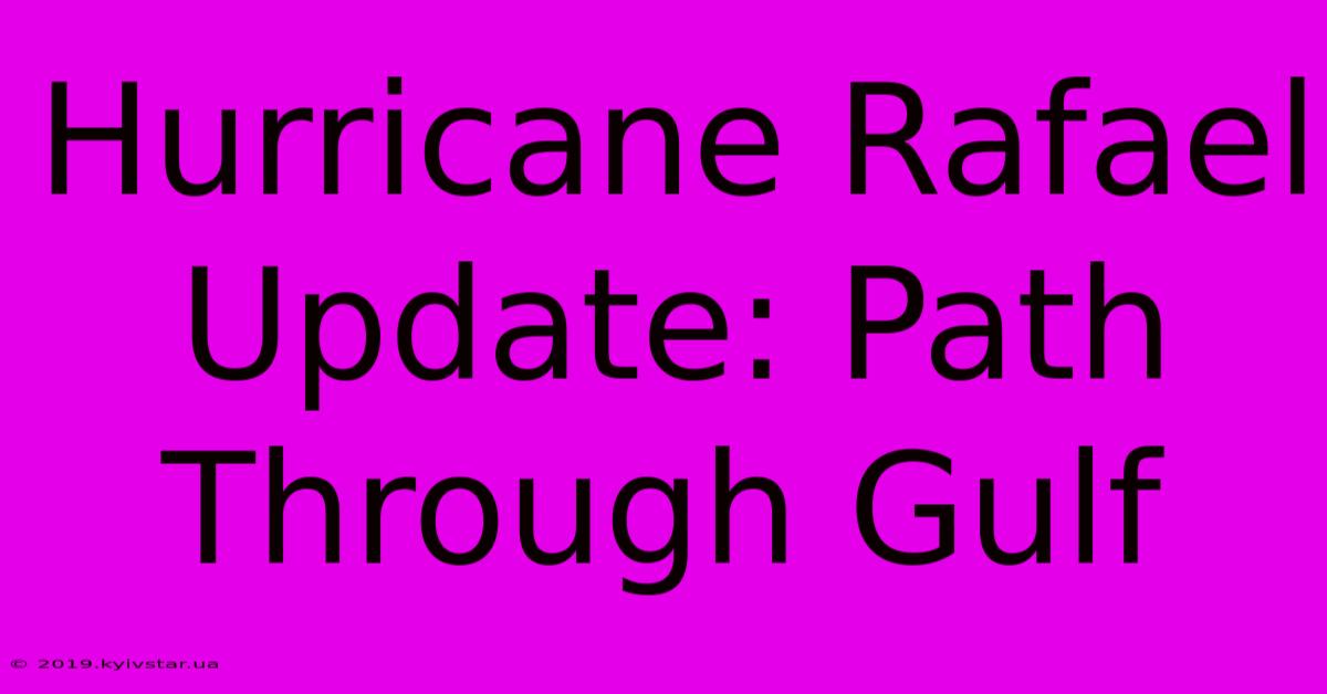 Hurricane Rafael Update: Path Through Gulf