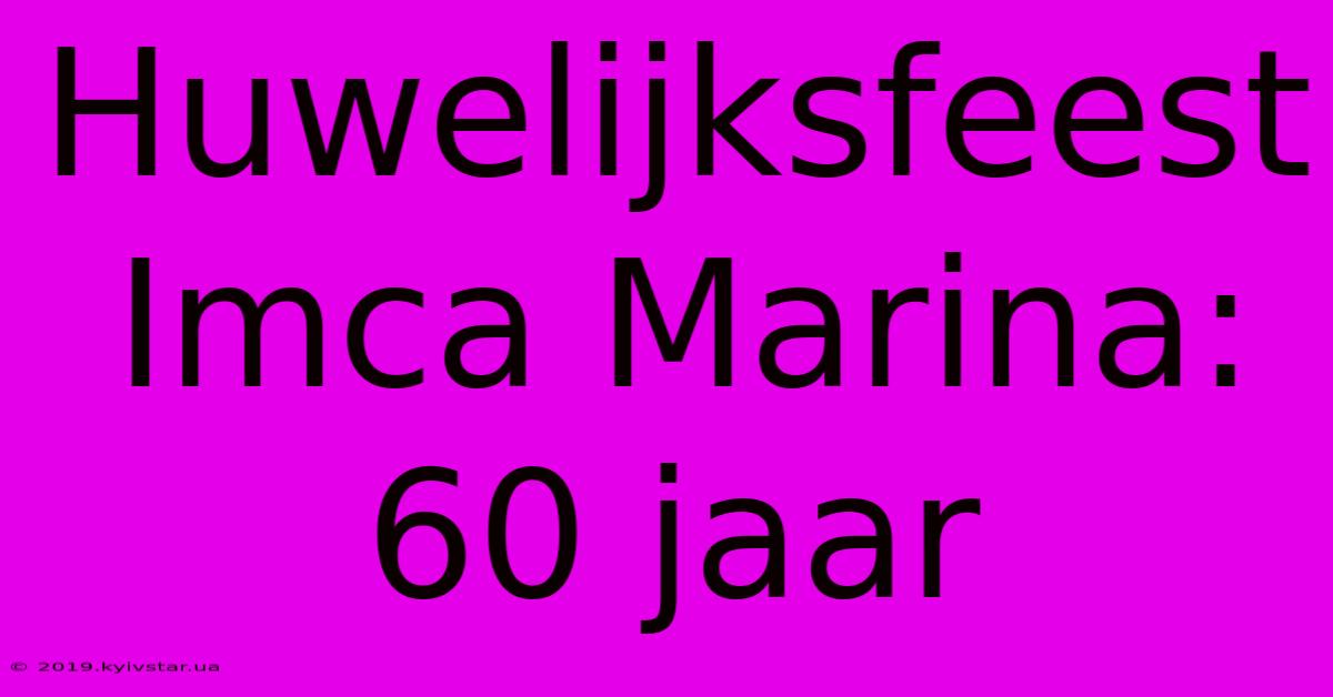 Huwelijksfeest Imca Marina: 60 Jaar