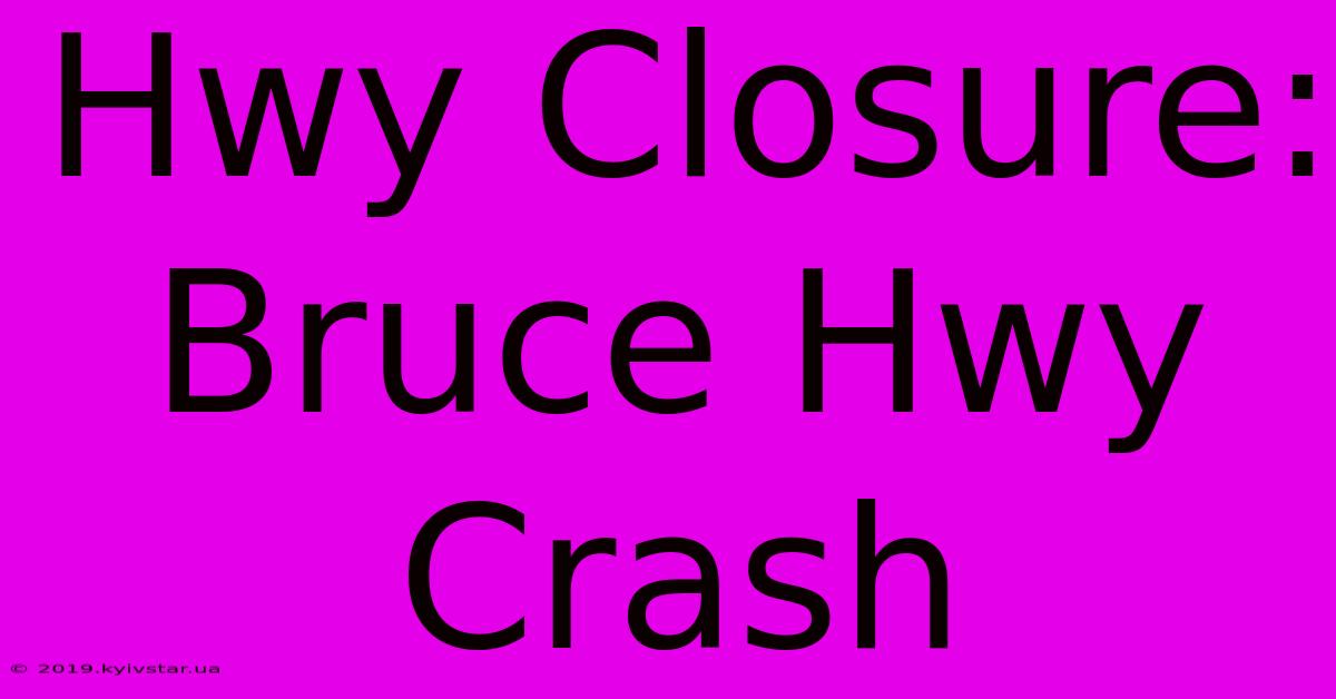 Hwy Closure: Bruce Hwy Crash