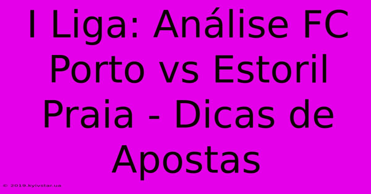 I Liga: Análise FC Porto Vs Estoril Praia - Dicas De Apostas