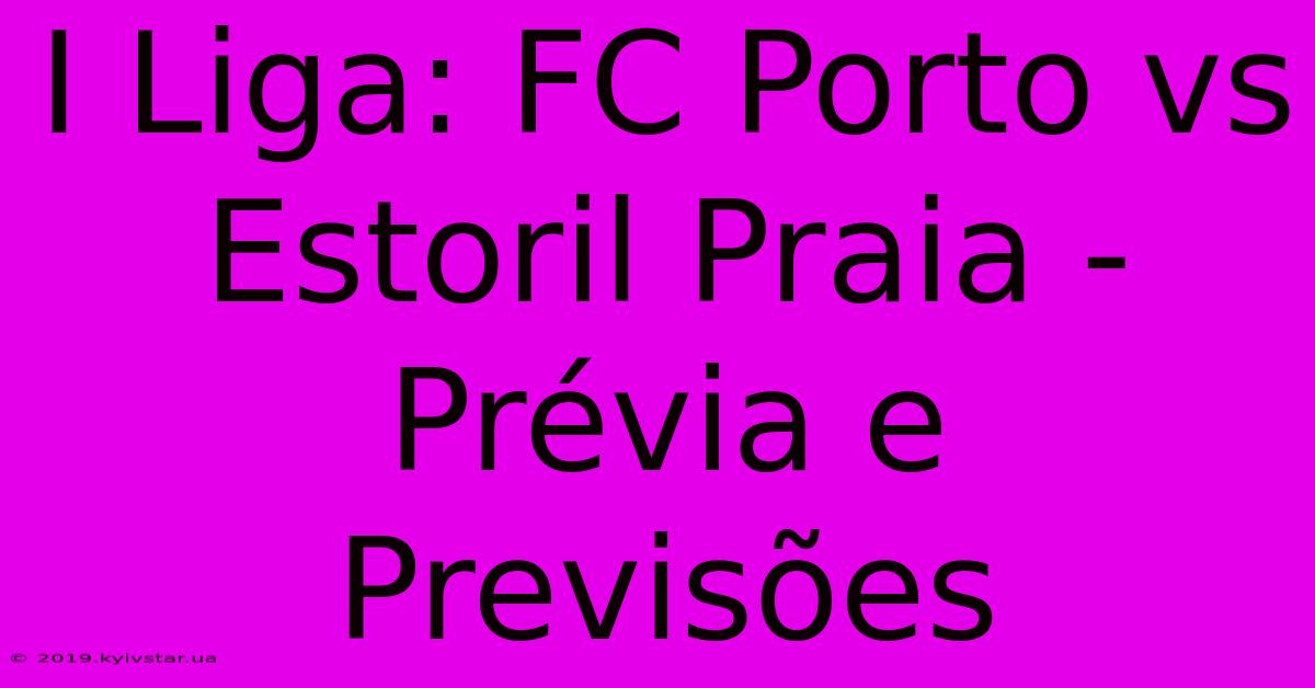 I Liga: FC Porto Vs Estoril Praia - Prévia E Previsões 