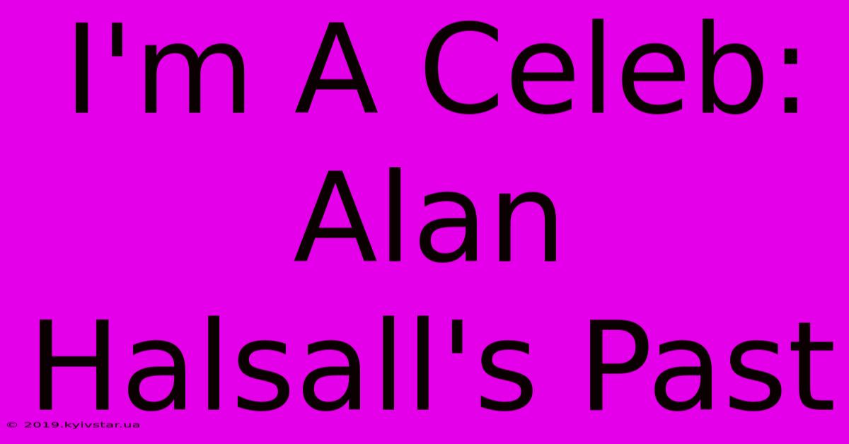 I'm A Celeb: Alan Halsall's Past