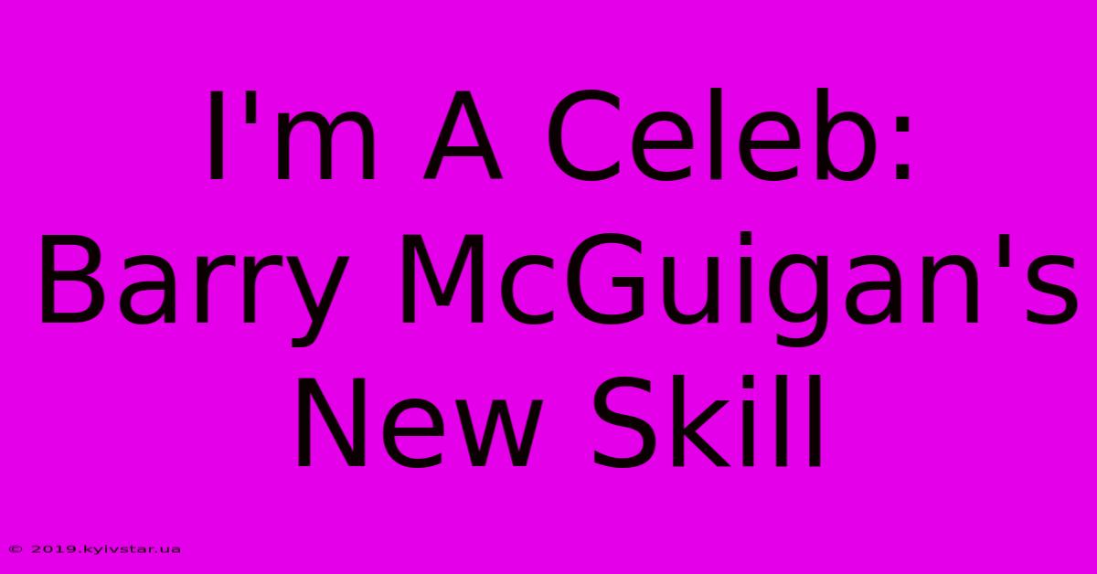 I'm A Celeb: Barry McGuigan's New Skill