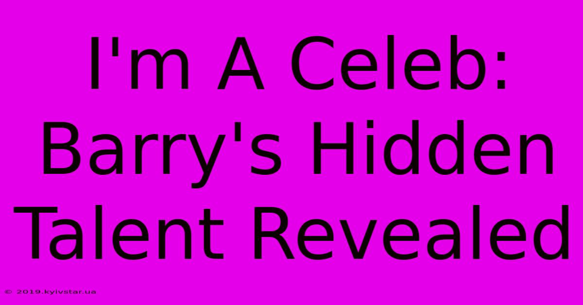 I'm A Celeb: Barry's Hidden Talent Revealed