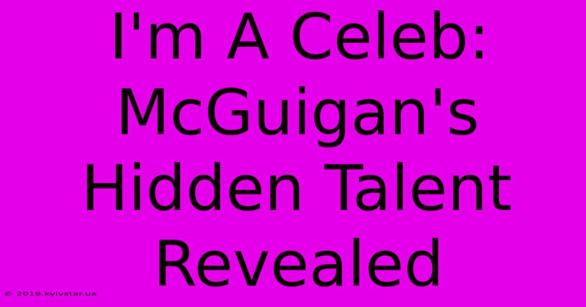 I'm A Celeb: McGuigan's Hidden Talent Revealed