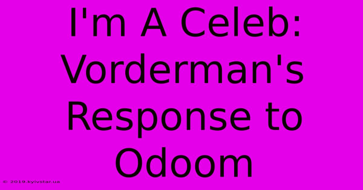 I'm A Celeb: Vorderman's Response To Odoom