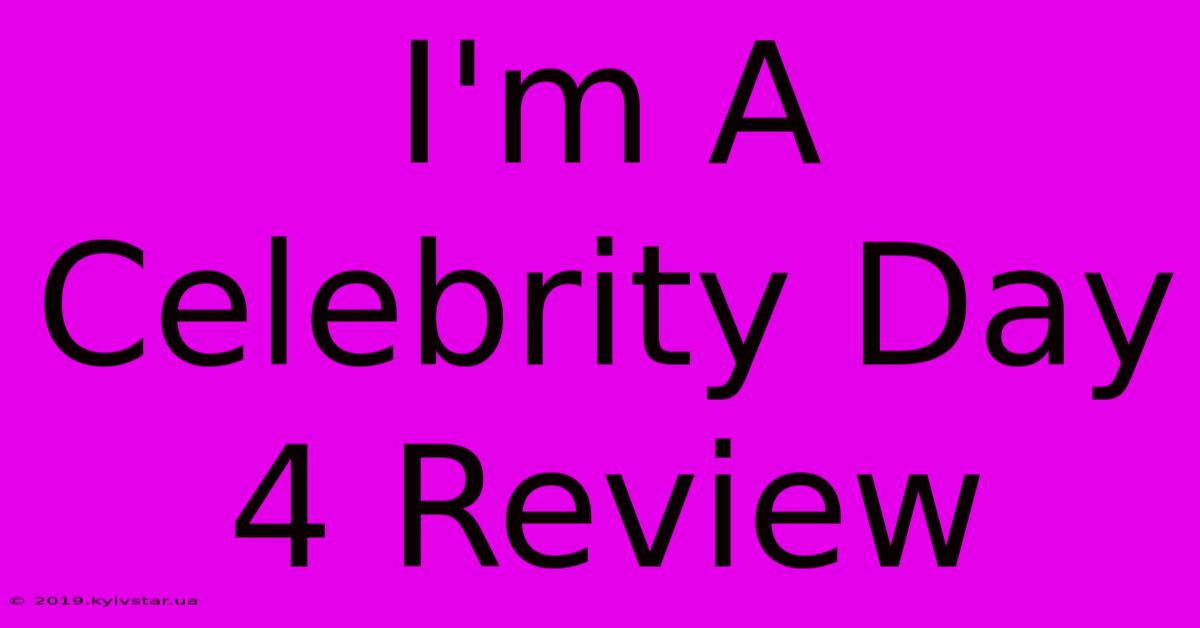 I'm A Celebrity Day 4 Review